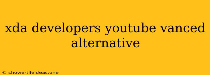 Xda Developers Youtube Vanced Alternative