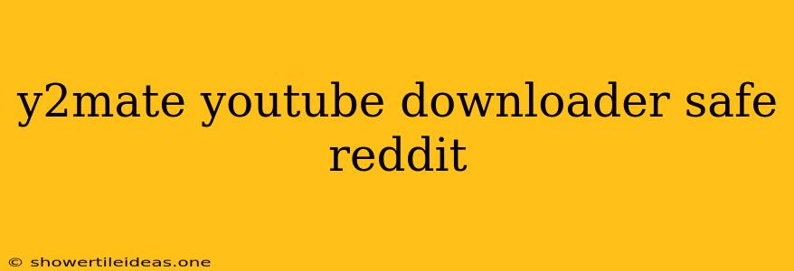 Y2mate Youtube Downloader Safe Reddit