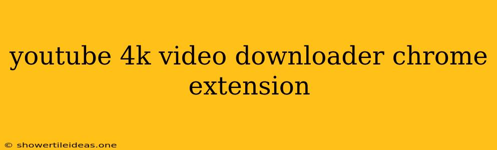 Youtube 4k Video Downloader Chrome Extension