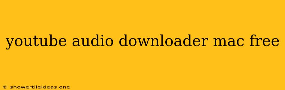 Youtube Audio Downloader Mac Free
