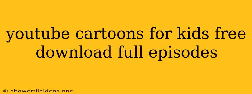 Youtube Cartoons For Kids Free Download Full Episodes