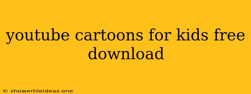 Youtube Cartoons For Kids Free Download