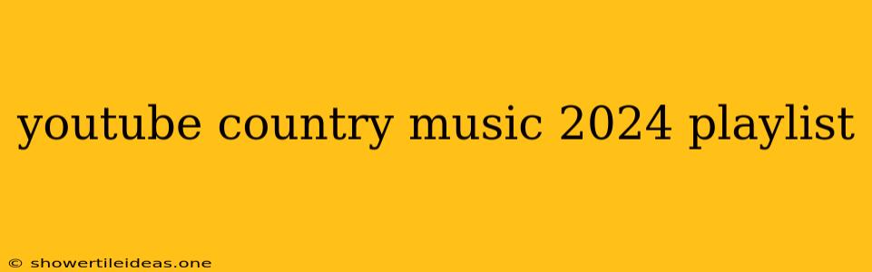 Youtube Country Music 2024 Playlist