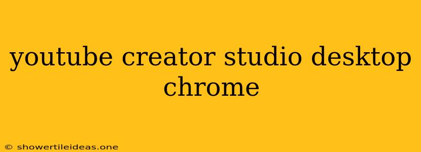 Youtube Creator Studio Desktop Chrome