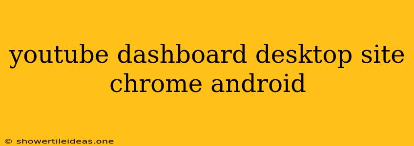 Youtube Dashboard Desktop Site Chrome Android