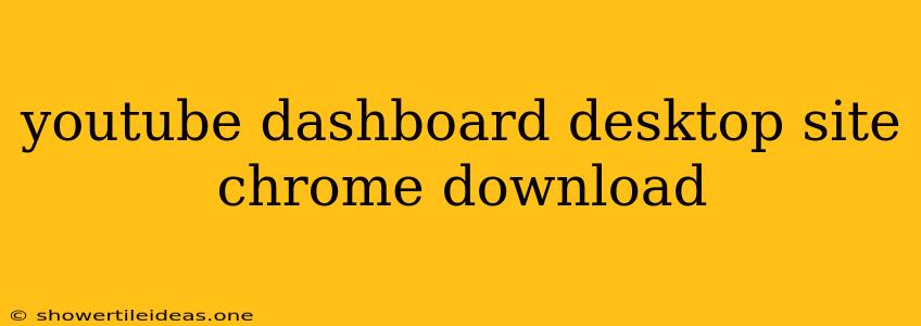 Youtube Dashboard Desktop Site Chrome Download