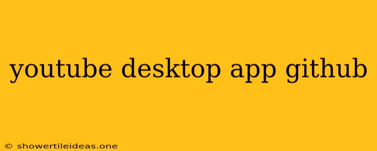 Youtube Desktop App Github