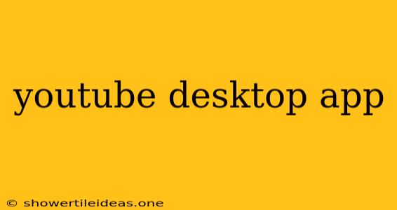 Youtube Desktop App