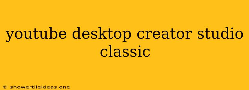 Youtube Desktop Creator Studio Classic