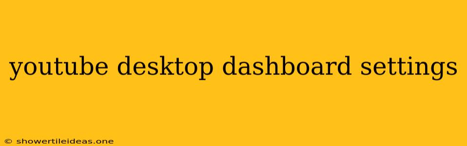 Youtube Desktop Dashboard Settings