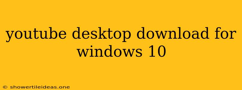 Youtube Desktop Download For Windows 10