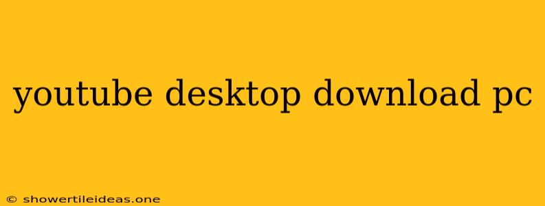 Youtube Desktop Download Pc