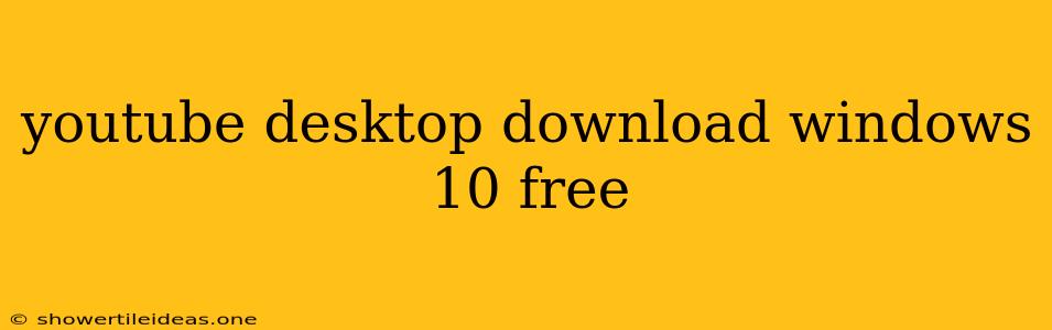 Youtube Desktop Download Windows 10 Free