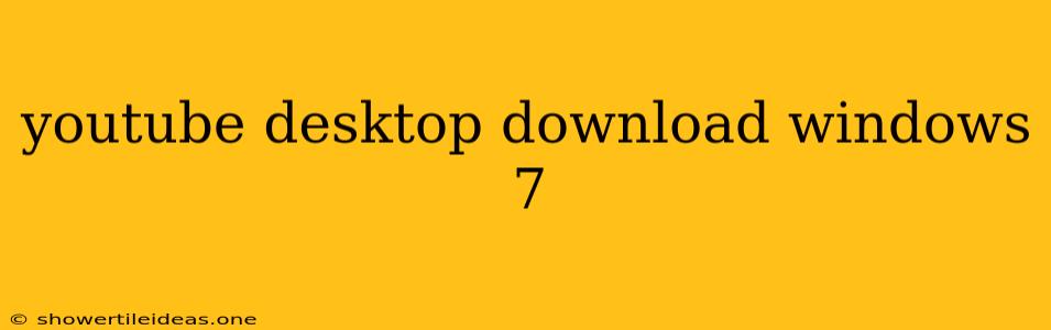 Youtube Desktop Download Windows 7