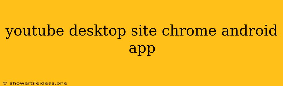 Youtube Desktop Site Chrome Android App
