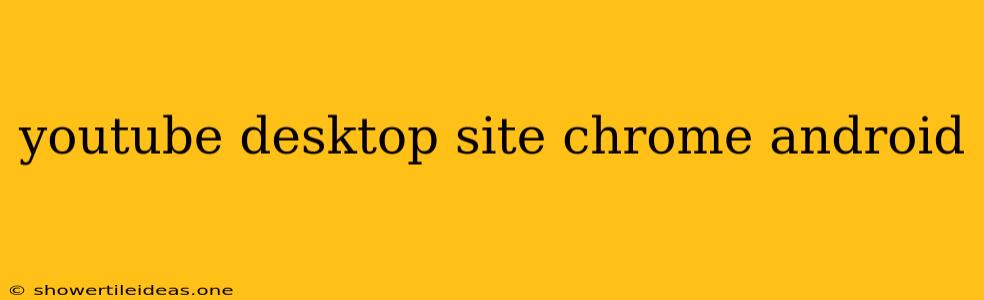 Youtube Desktop Site Chrome Android
