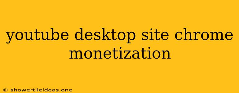 Youtube Desktop Site Chrome Monetization