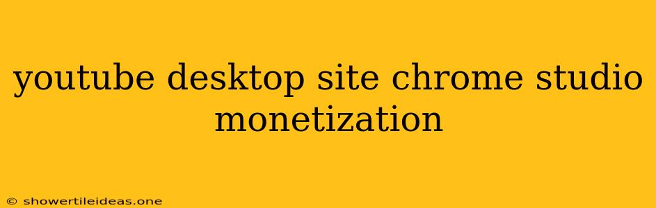 Youtube Desktop Site Chrome Studio Monetization