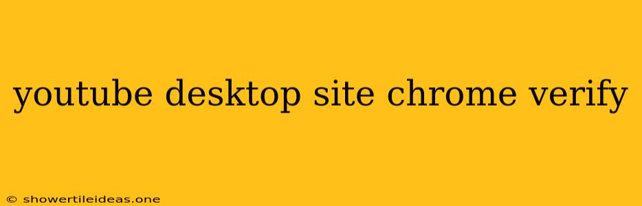 Youtube Desktop Site Chrome Verify