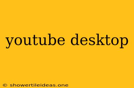 Youtube Desktop