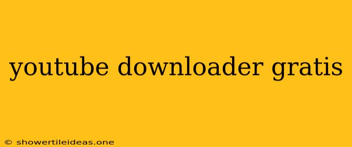 Youtube Downloader Gratis