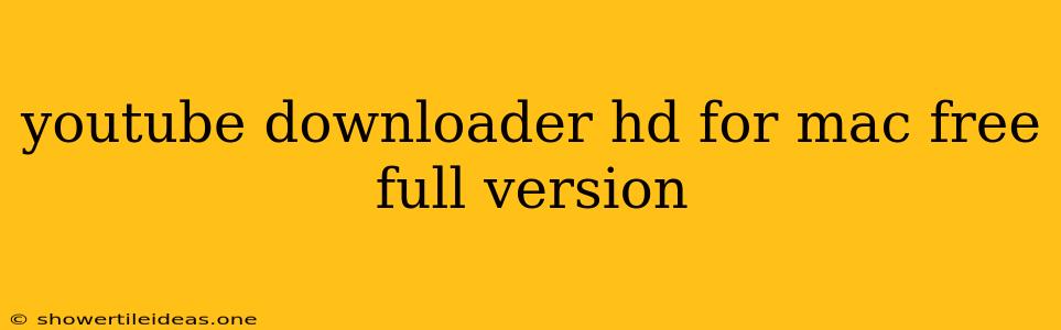 Youtube Downloader Hd For Mac Free Full Version