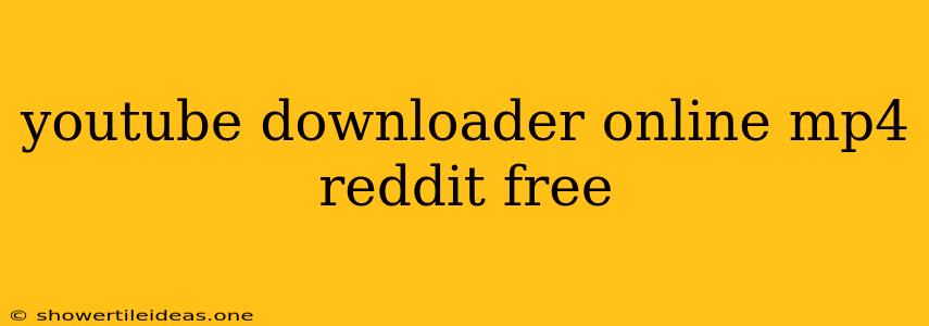 Youtube Downloader Online Mp4 Reddit Free