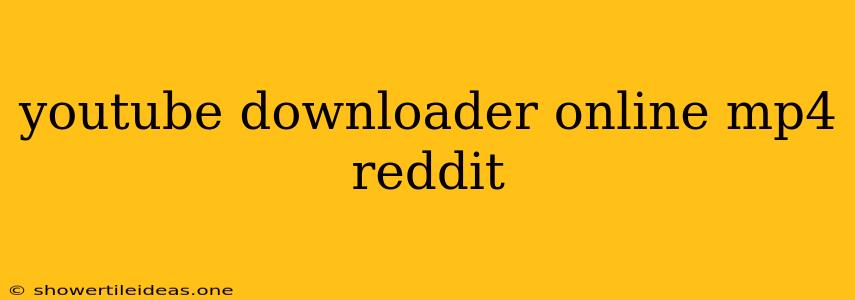 Youtube Downloader Online Mp4 Reddit