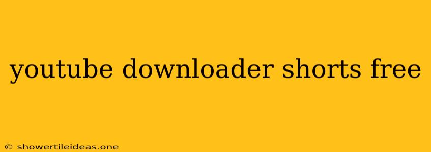 Youtube Downloader Shorts Free