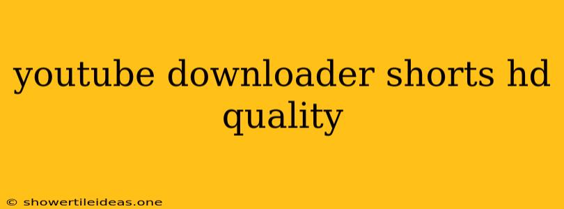 Youtube Downloader Shorts Hd Quality