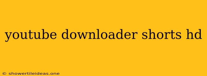 Youtube Downloader Shorts Hd
