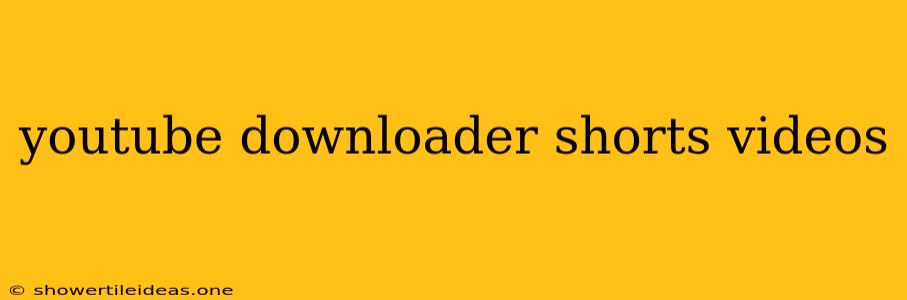 Youtube Downloader Shorts Videos