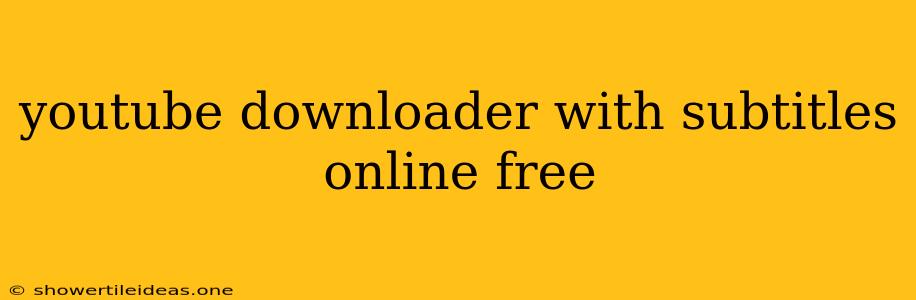 Youtube Downloader With Subtitles Online Free