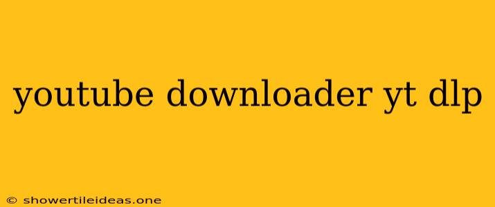 Youtube Downloader Yt Dlp