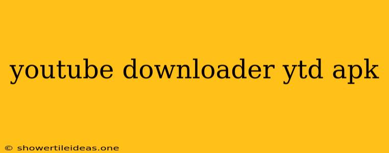 Youtube Downloader Ytd Apk