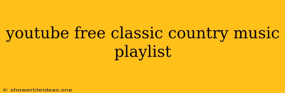 Youtube Free Classic Country Music Playlist