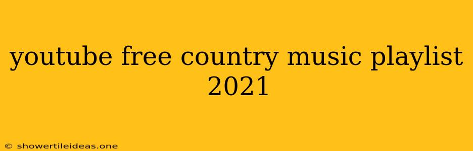 Youtube Free Country Music Playlist 2021