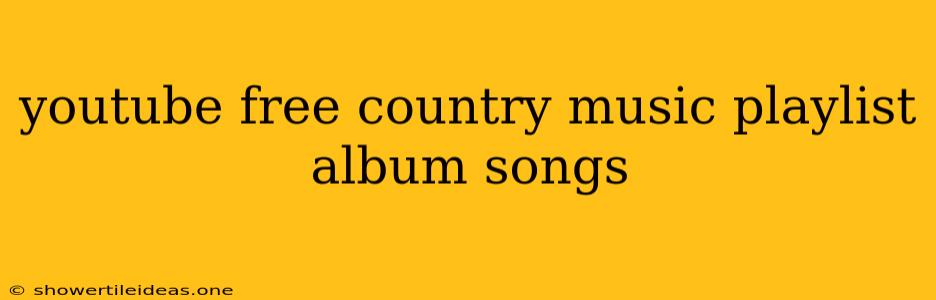 Youtube Free Country Music Playlist Album Songs