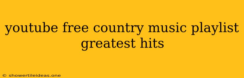 Youtube Free Country Music Playlist Greatest Hits