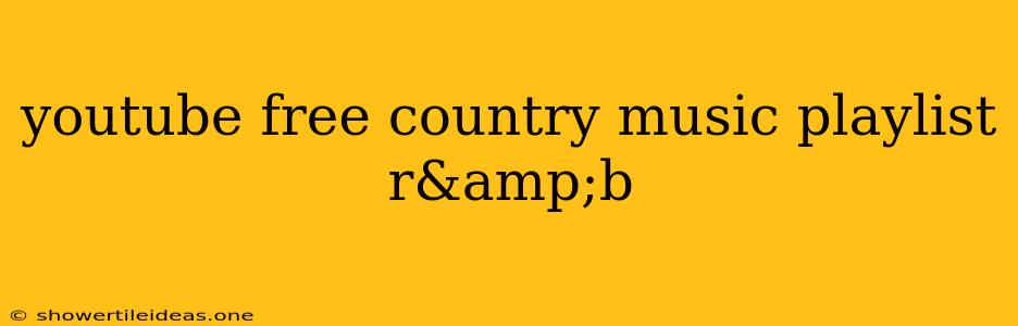 Youtube Free Country Music Playlist R&b
