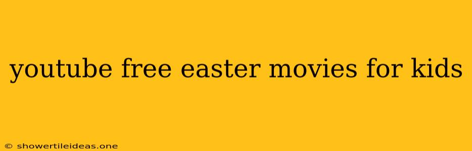 Youtube Free Easter Movies For Kids