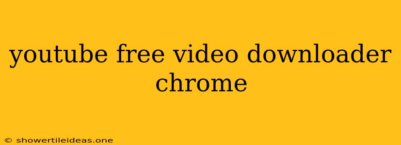 Youtube Free Video Downloader Chrome