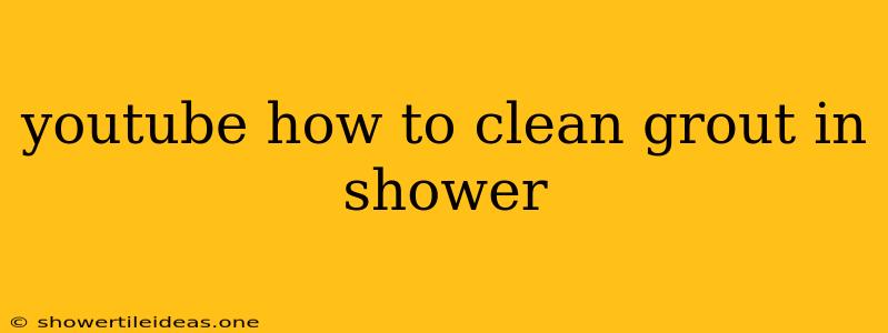 Youtube How To Clean Grout In Shower