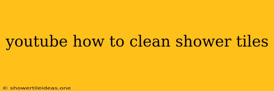 Youtube How To Clean Shower Tiles