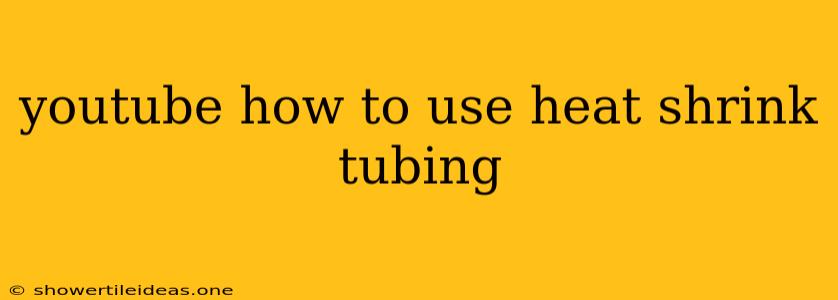 Youtube How To Use Heat Shrink Tubing