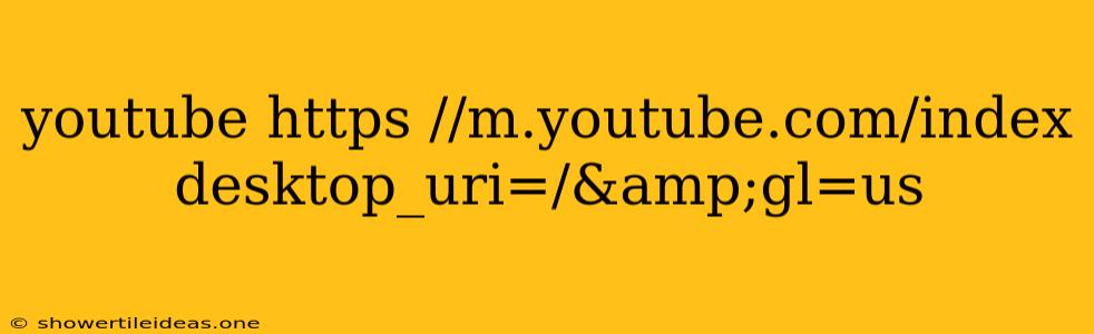 Youtube Https //m.youtube.com/index Desktop_uri=/&gl=us