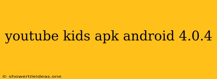 Youtube Kids Apk Android 4.0.4