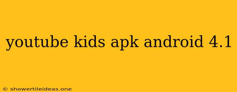 Youtube Kids Apk Android 4.1