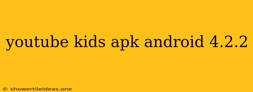 Youtube Kids Apk Android 4.2.2