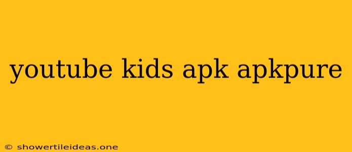 Youtube Kids Apk Apkpure